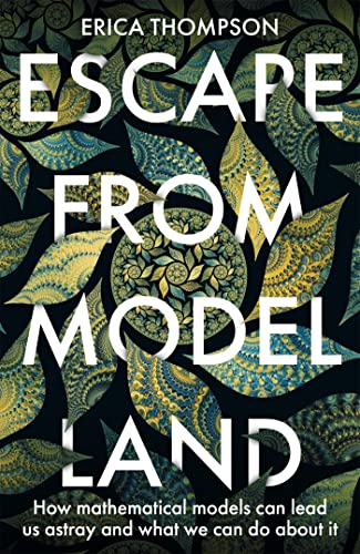 9781529364873: Escape from Model Land: How Mathematical Models Can Lead Us Astray and What We Can Do About It