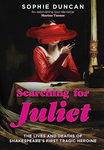Imagen de archivo de Searching for Juliet: The Lives and Deaths of Shakespeare's First Tragic Heroine a la venta por Brook Bookstore