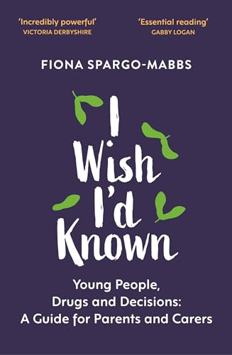 9781529366365: I Wish I'd Known: Young People, Drugs and Decisions: A Guide for Parents and Carers