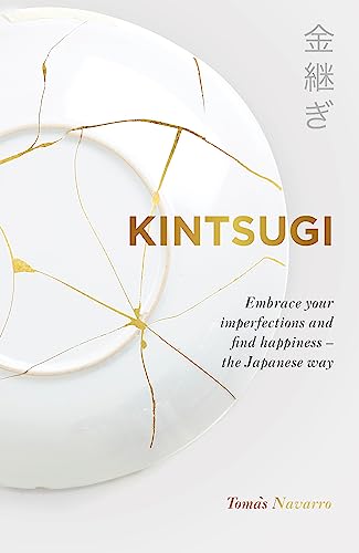 Imagen de archivo de Kintsugi : Embrace Your Imperfections and Find Happiness - the Japanese Way a la venta por GreatBookPrices