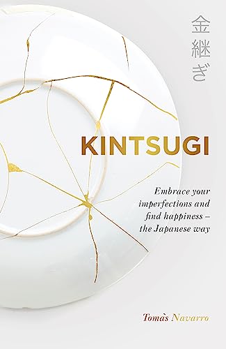 Stock image for Kintsugi : Embrace Your Imperfections and Find Happiness - the Japanese Way for sale by GreatBookPrices