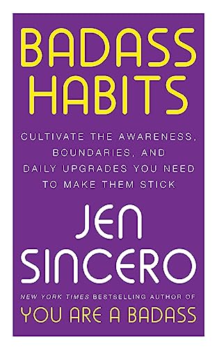 Stock image for Badass Habits: Cultivate the Awareness, Boundaries, and Daily Upgrades You Need to Make Them Stick for sale by WorldofBooks