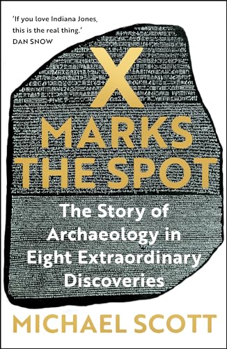 Stock image for X Marks the Spot: The Story of Archaeology in Eight Extraordinary Discoveries for sale by Kennys Bookstore