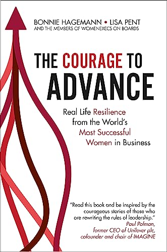 Stock image for The Courage To Advance: Real life resilience from the world's most successful women in business for sale by SecondSale