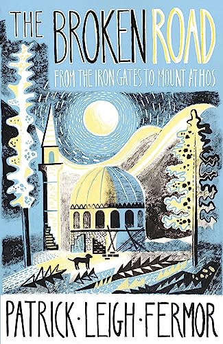 Stock image for The Broken Road: From the Iron Gates to Mount Athos for sale by Monster Bookshop
