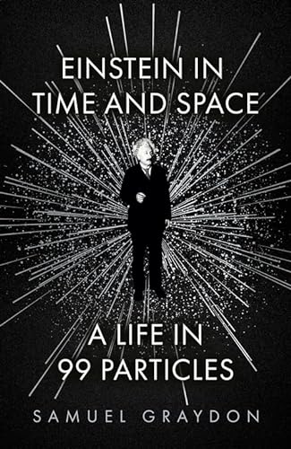 9781529372489: Einstein in Time and Space: A Life in 99 Particles