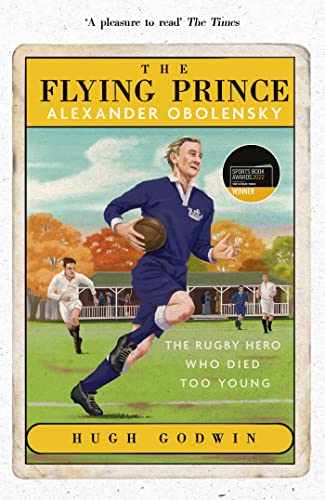 Stock image for The Flying Prince: Alexander Obolensky: The Rugby Hero Who Died Too Young: The Sunday Times Rugby Book of the Year Winner 2022 for sale by WorldofBooks