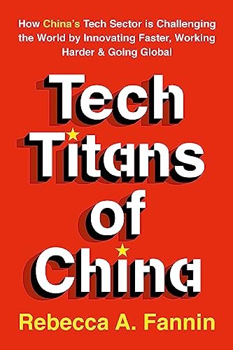Stock image for Tech Titans of China : How China's Tech Sector Is Challenging the World by Innovating Faster, Working Harder, and Going Global for sale by Better World Books