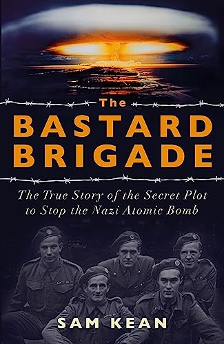 Imagen de archivo de The Bastard Brigade: The True Story of the Renegade Scientists and Spies Who Sabotaged the Nazi Atomic Bomb a la venta por BooksRun