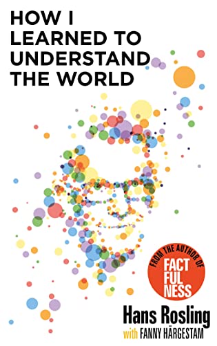 9781529375039: How I Learned to Understand the World: Hans Rosling