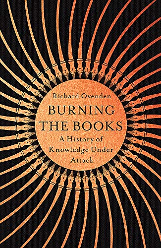 Stock image for Burning the Books: RADIO 4 BOOK OF THE WEEK: A History of Knowledge Under Attack for sale by WorldofBooks