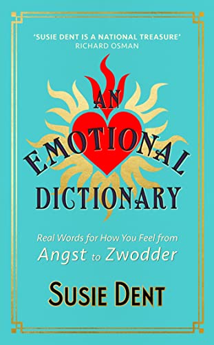 Stock image for An Emotional Dictionary: Real Words for How You Feel, from Angst to Zwodder for sale by WorldofBooks