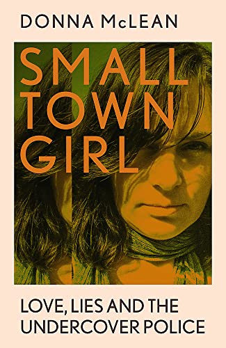Stock image for Small Town Girl: Love, Lies and the Undercover Police for sale by WorldofBooks