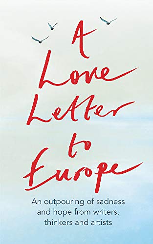 9781529381108: A Love Letter to Europe: An outpouring of sadness and hope – Mary Beard, Shami Chakrabati, Sebastian Faulks, Neil Gaiman, Ruth Jones, J.K. Rowling, Sandi Toksvig and others