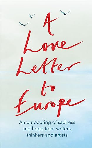 9781529381108: A Love Letter to Europe: An Outpouring of Sadness and Hope from Writers, Thinkers and Artists: An outpouring of sadness and hope – Mary Beard, Shami ... Jones, J.K. Rowling, Sandi Toksvig and others