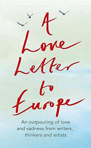 9781529381115: A Love Letter to Europe: An outpouring of sadness and hope – Mary Beard, Shami Chakrabati, Sebastian Faulks, Neil Gaiman, Ruth Jones, J.K. Rowling, Sandi Toksvig and others