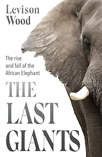 Imagen de archivo de The Last Giants: The Rise and Fall of the African Elephant a la venta por WorldofBooks