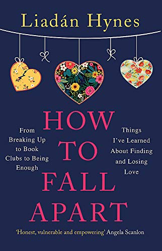 Stock image for How to Fall Apart: From Breaking Up to Book Clubs to Being Enough - Things I've Learned About Losing and Finding Love for sale by WorldofBooks