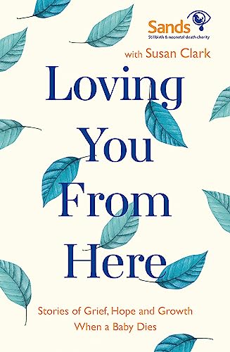 Beispielbild fr Loving You From Here: Stories of Grief, Hope and Growth When a Baby Dies zum Verkauf von AwesomeBooks