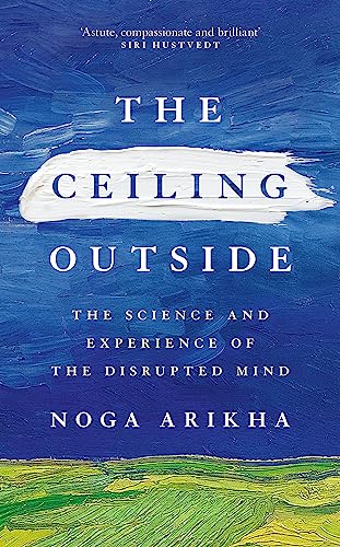 Stock image for The Ceiling Outside: The Science and Experience of the Disrupted Mind for sale by WorldofBooks