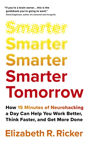 Beispielbild fr Smarter Tomorrow: How 15 Minutes of Neurohacking a Day Can Help You Work Better, Think Faster, and Get More Done zum Verkauf von WorldofBooks