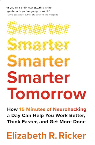 Beispielbild fr Smarter Tomorrow: How 15 Minutes of Neurohacking a Day Can Help You Work Better, Think Faster, and Get More Done zum Verkauf von WorldofBooks