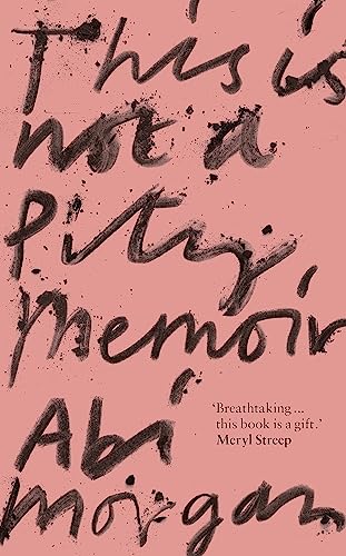 9781529388343: This is Not a Pity Memoir: Abi Morgan