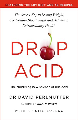 Beispielbild fr Drop Acid : The Surprising New Science of Uric Acid - The Key to Losing Weight, Controlling Blood Sugar and Achieving Extraordinary Health zum Verkauf von Buchpark