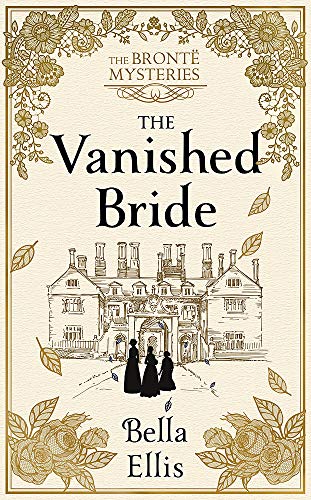 Stock image for The Vanished Bride: Rumours. Scandal. Danger. The Brontë sisters are ready to investigate . . . (The Brontë Mysteries) for sale by WorldofBooks