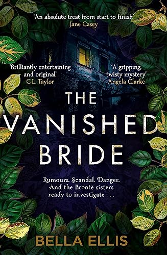 Stock image for The Vanished Bride: Rumours. Scandal. Danger. The Brontë sisters are ready to investigate . . . (The Brontë Mysteries) for sale by WorldofBooks