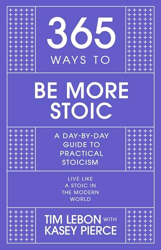 Stock image for 365 Ways to Be More Stoic: A day-by-day guide to practical stoicism for sale by Half Price Books Inc.