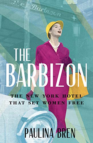 Stock image for The Barbizon: The New York Hotel That Set Women Free for sale by WorldofBooks