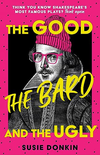 Stock image for The Good, the Bard and the Ugly: A funny, modern take on Shakespeare's best-known plays from the Bafta-winning Horrible Histories writer for sale by WorldofBooks