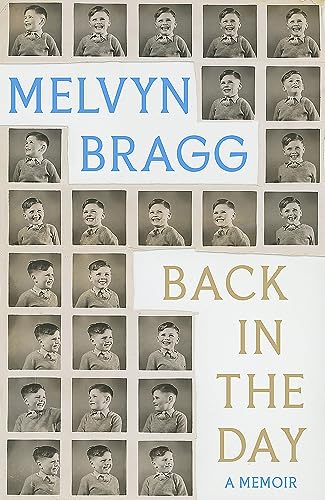 9781529394467: Back in the Day: Melvyn Bragg's deeply affecting, first ever memoir