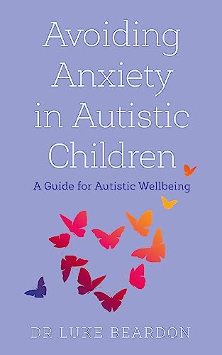 9781529394764: Avoiding Anxiety in Autistic Children: A Guide for Autistic Wellbeing