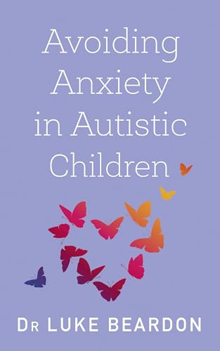 9781529394764: Avoiding Anxiety in Autistic Children: A Guide for Autistic Wellbeing (Overcoming Common Problems)