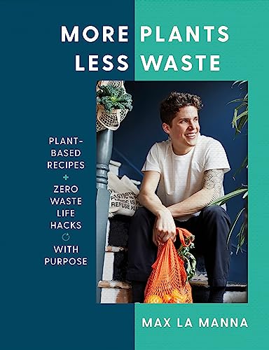 Stock image for More Plants Less Waste: Plant-Based Recipes + Zero Waste Life Hacks with Purpose for sale by GF Books, Inc.