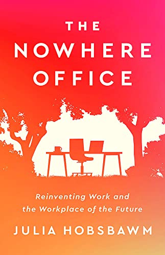 Beispielbild fr The Nowhere Office: Reinventing Work and the Workplace of the Future zum Verkauf von -OnTimeBooks-