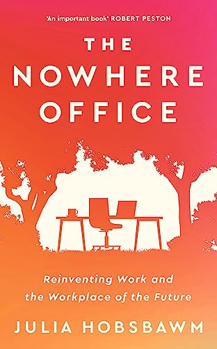 Stock image for The Nowhere Office : Reinventing Work and the Workplace of the Future for sale by Better World Books Ltd