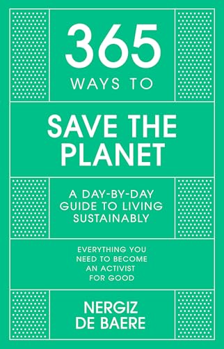 Beispielbild fr 365 Ways to Save the Planet: A Day-by-day Guide to Living Sustainably (365 Series) zum Verkauf von AwesomeBooks