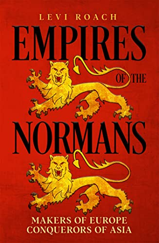 Stock image for Empires of the Normans: Makers of Europe, Conquerors of Asia for sale by Bahamut Media