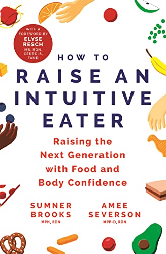 Stock image for How to Raise an Intuitive Eater: Raising the next generation with food and body confidence for sale by Front Cover Books