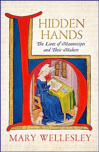 Stock image for Hidden Hands: The Lives of Manuscripts and Their Makers for sale by AwesomeBooks