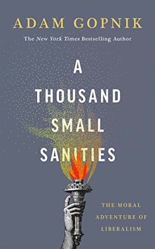 9781529401578: A Thousand Small Sanities: The Moral Adventure of Liberalism