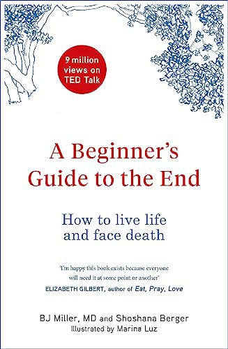 Stock image for A Beginner's Guide to the End: How to Live Life to the Full and Die a Good Death for sale by Seagull Books