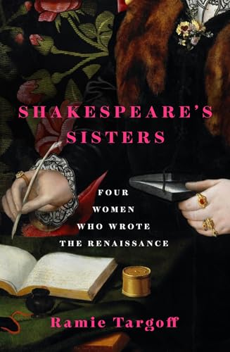 Imagen de archivo de Shakespeare's Sisters: Four Women Who Wrote the Renaissance a la venta por WorldofBooks