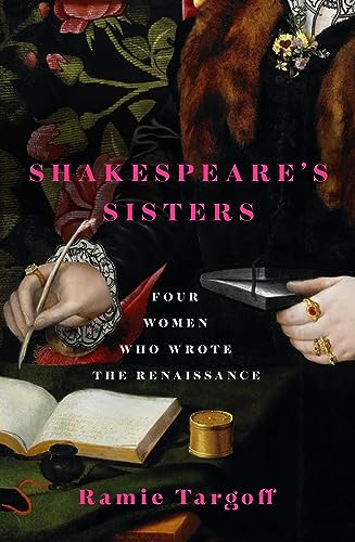 Imagen de archivo de Shakespeare's Sisters : Four Women Who Wrote the Renaissance a la venta por Kennys Bookshop and Art Galleries Ltd.