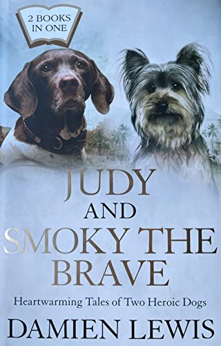 Stock image for Judy and Smoky the Brave: A Dog in a Million: From Runaway Puppy to the World's Most Heroic Dog for sale by WorldofBooks