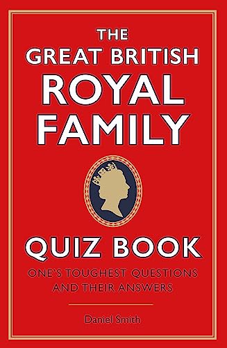 Stock image for The Great British Royal Family Quiz Book: One's Toughest Questions and Their Answers for sale by WorldofBooks