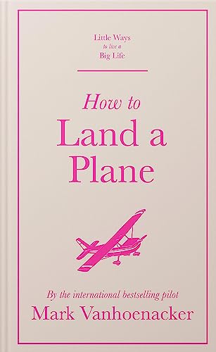 Imagen de archivo de How to Land a Plane (Little Ways to Live a Big Life) a la venta por AwesomeBooks